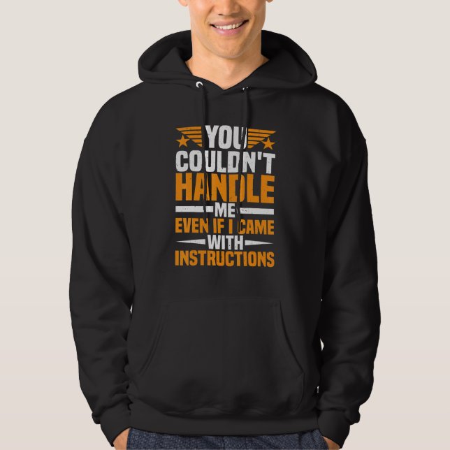 You Couldn't Handle Me Even if I Came With Instruc Hoodie (Front)