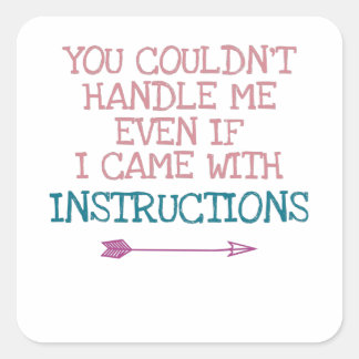 You Couldn't Handle Me Sassy Humor Square Sticker