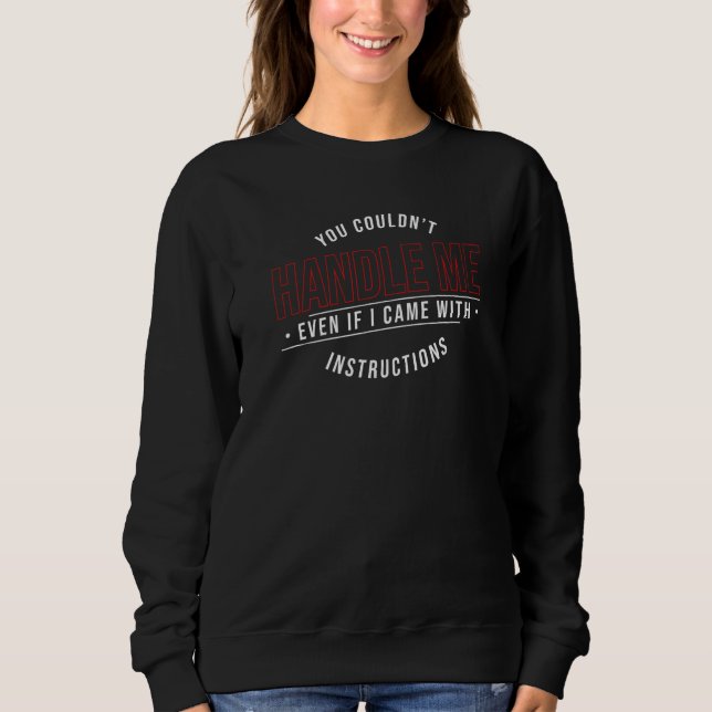 You Couldn't Handle Me With Instructions Cute Grap Sweatshirt (Front)