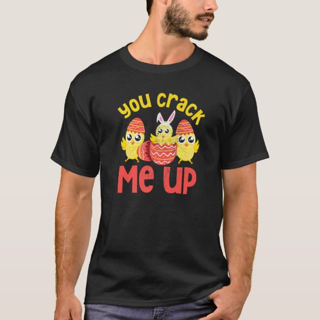 You Crack Me Up Cute Chicks Easter T-Shirt (Front)