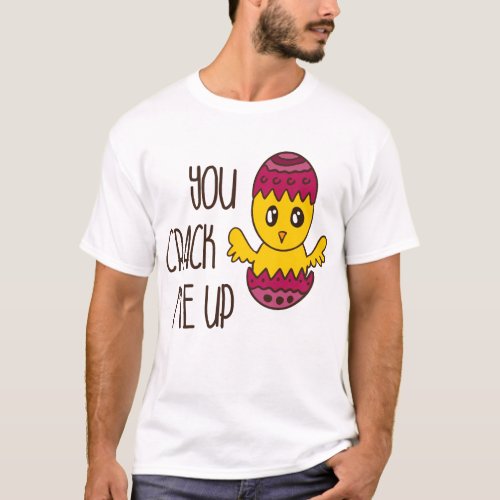 You Crack Me Up Easter Chick Funny Cute Cartoon T_Shirt