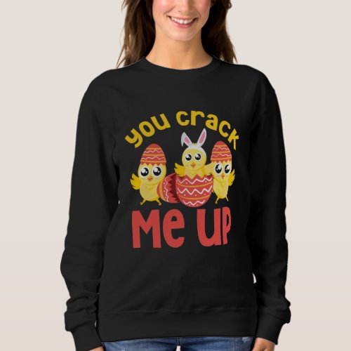 You Crack Me Up Easter Chicks Sweatshirt