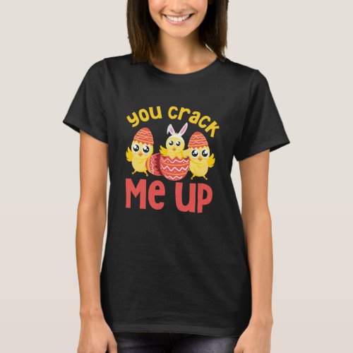 You Crack Me Up Easter Chicks T_Shirt