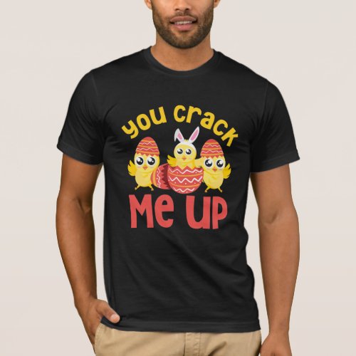 You Crack Me Up Easter Chicks T_Shirt