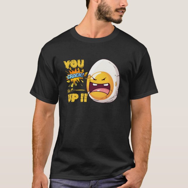 You crack me up, egg  T-Shirt (Front)