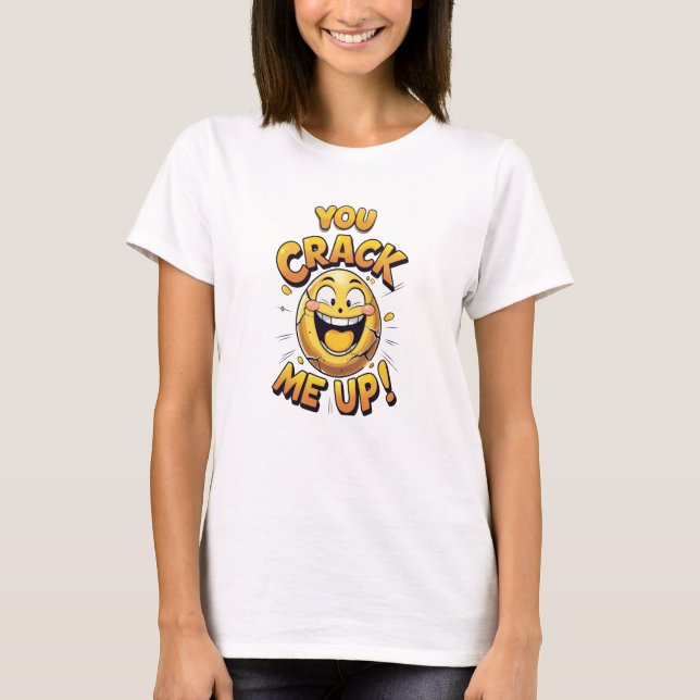 You Crack Me Up! Funny Cute Egg Pun T-Shirt (Front)