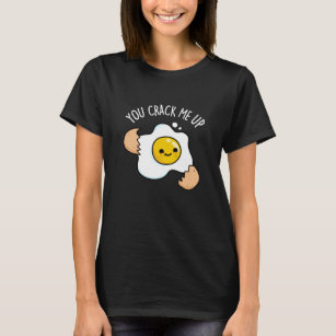 You Crack Me Up Funny Egg Pun  T-Shirt