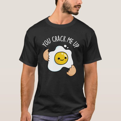 You Crack Me Up Funny Egg Pun  T_Shirt