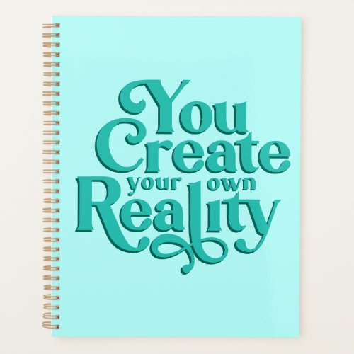 You Create Your Own Reality Blue  Planner