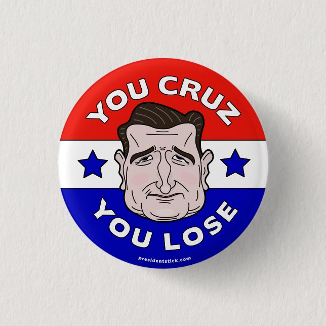 You Cruz You Lose, Anti-Ted Cruz 2016 button/pin Pinback Button (Front)