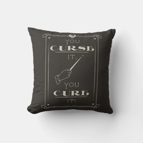 You Curse It You Cure It Throw Pillow