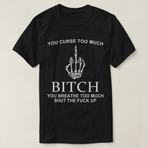 You Curse Too Much T_Shirt
