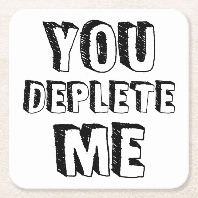 You Deplete Me Square Paper Coaster (Front)