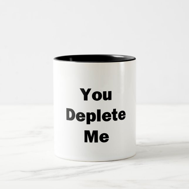 You Deplete Me Two-Tone Coffee Mug (Center)