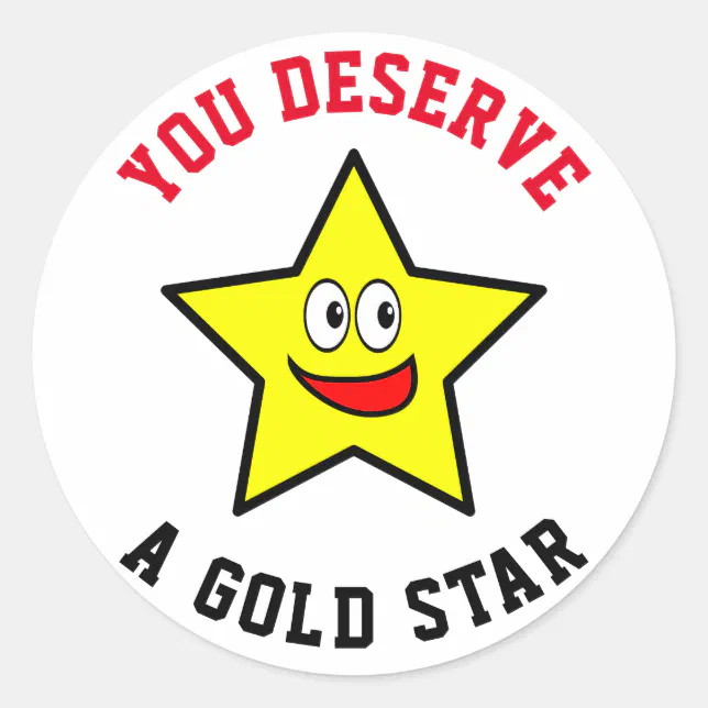 You Deserve A Gold Star Classic Round Sticker Zazzle
