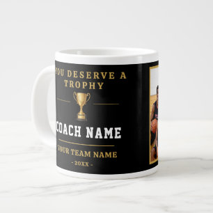 You Deserve a Trophy Coach Team Photo  Giant Coffee Mug