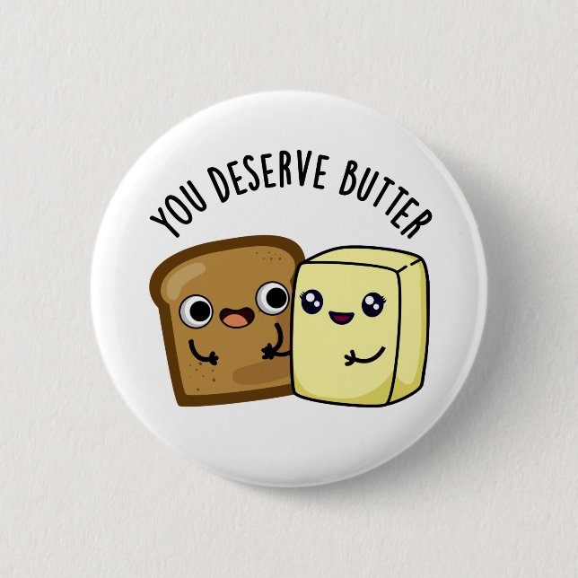 You Deserve Butter Funny Food Pun  Button (Front)