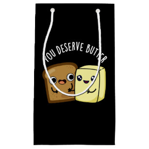 You Deserve Butter Funny Food Pun Dark BG Small Gift Bag