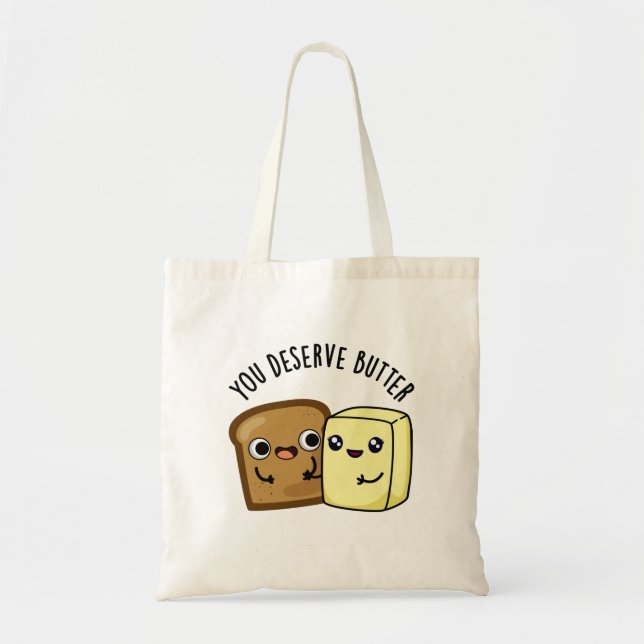 You Deserve Butter Funny Food Pun  Tote Bag (Front)
