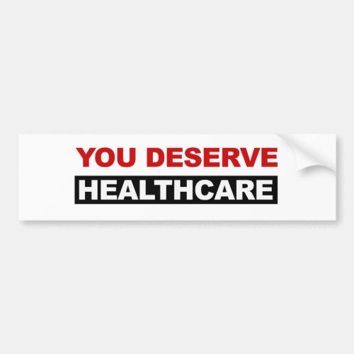 You Deserve Healthcare Bumper Sticker