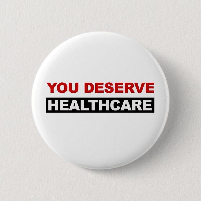 You Deserve Healthcare Button (Front)