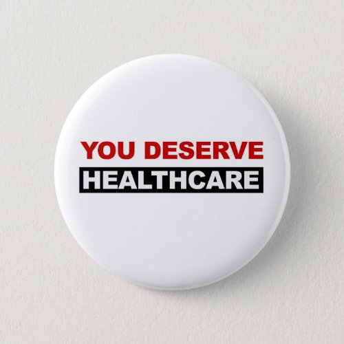 You Deserve Healthcare Button