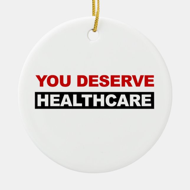 You Deserve Healthcare Ceramic Ornament (Front)