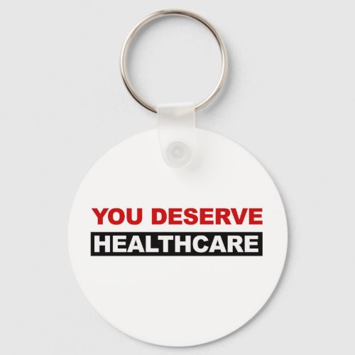 You Deserve Healthcare Keychain
