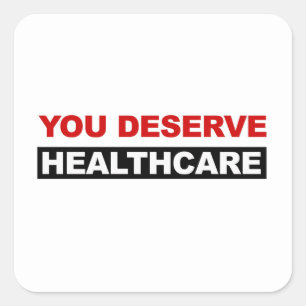 You Deserve Healthcare Square Sticker