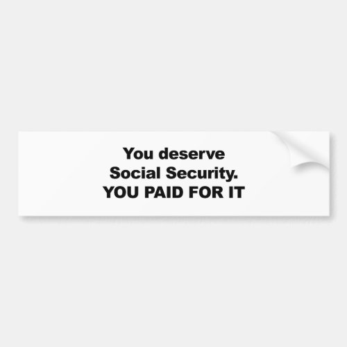 You Deserve Social Security Bumper Sticker
