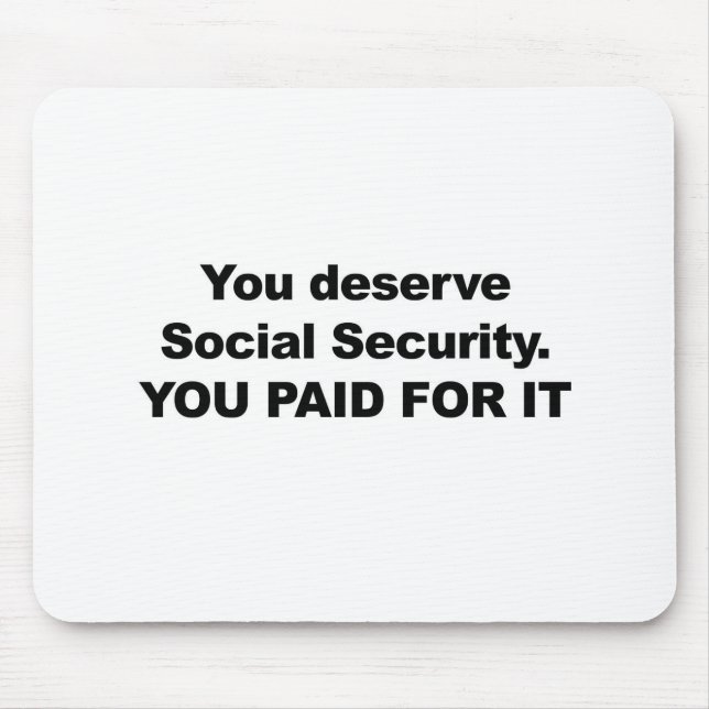 You Deserve Social Security Mouse Pad (Front)