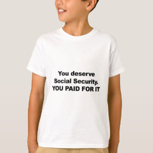 You Deserve Social Security T-Shirt