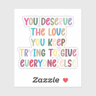 you deserve the love mental health sticker
