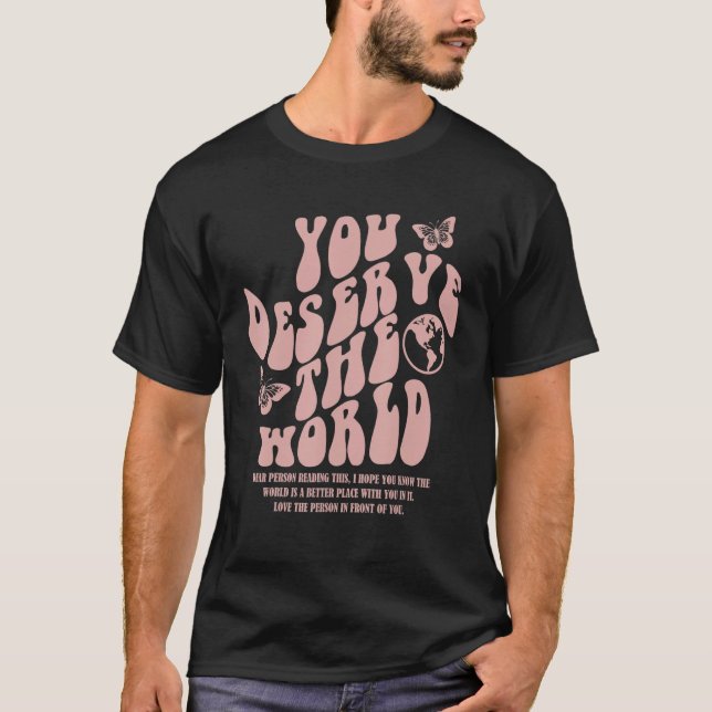 You Deserve The World Trend Aesthetic T-Shirt (Front)