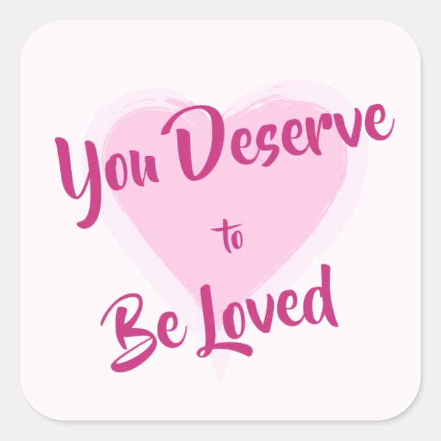 "You Deserve to Be Loved" Pink Heart Square Sticker (Front)