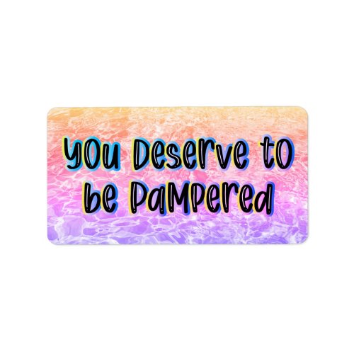 You Deserve to be Pampered Label