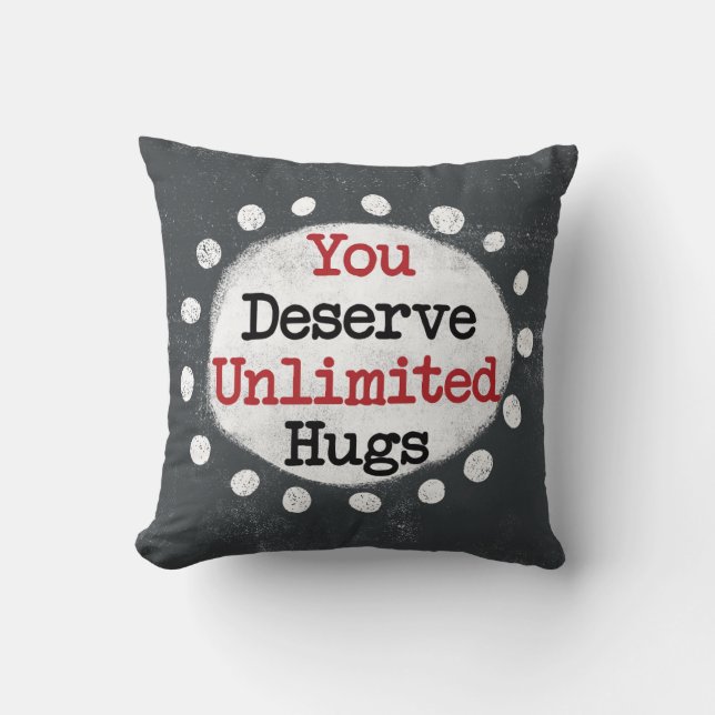 You Deserve Unlimited Hugs Throw Pillow (Front)