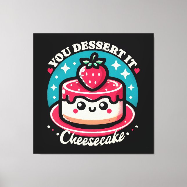 You Dessert It - Cheesecake Kawaii Canvas Print (Front)