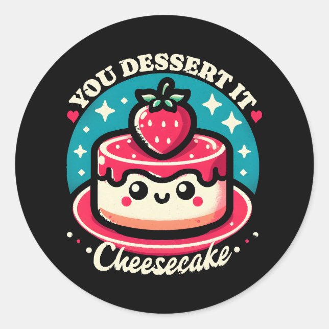 You Dessert It - Cheesecake Kawaii Classic Round Sticker (Front)