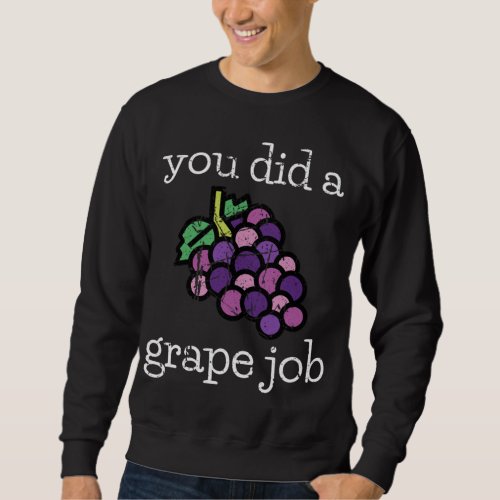 You Did A Grape Job Design Tropical Fruit Pun Summ Sweatshirt