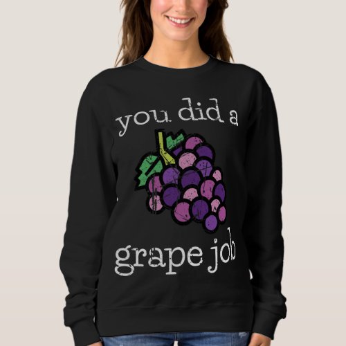 You Did A Grape Job Design Tropical Fruit Pun Summ Sweatshirt