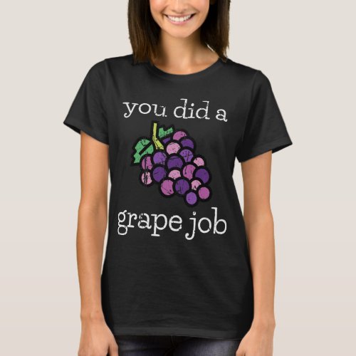You Did A Grape Job Design Tropical Fruit Pun Summ T_Shirt