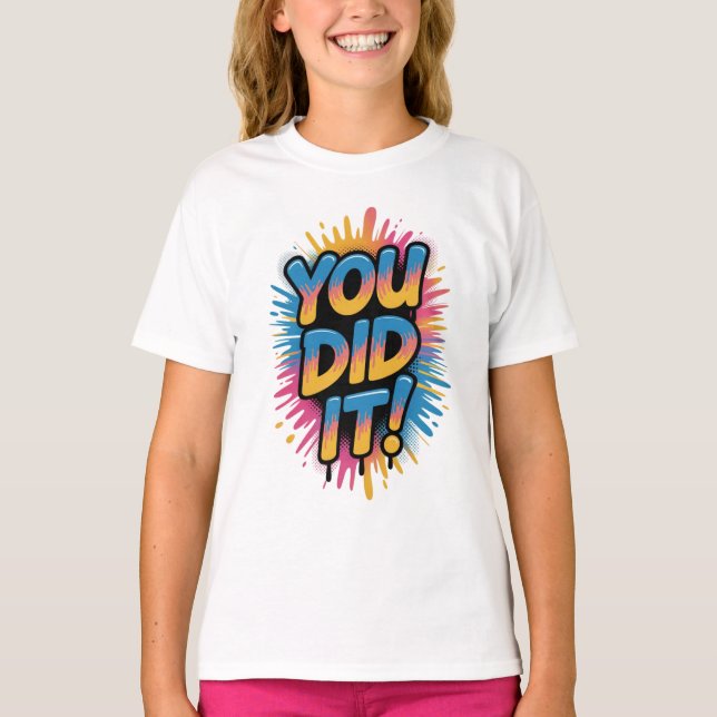 "YOU DID IT!"Celebration Splash motivation  T-Shirt (Front)