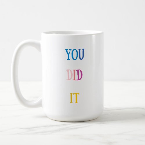 YOU DID IT mug
