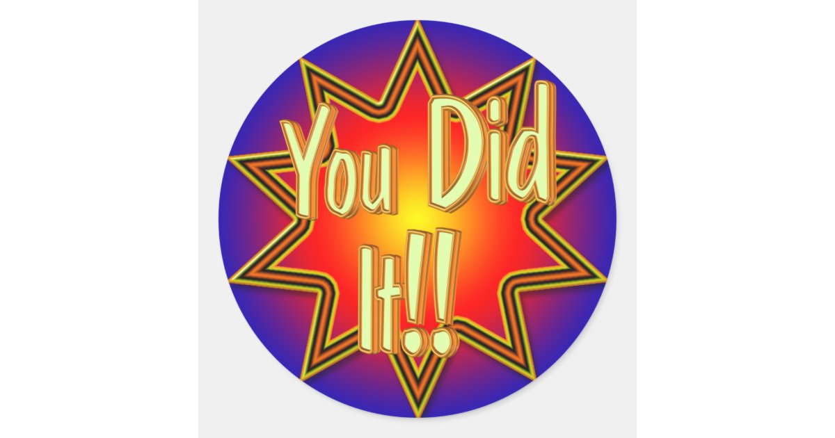 You Did It! Sticker | Zazzle.com