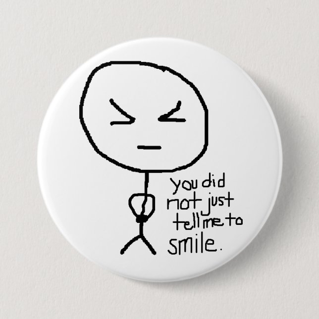 you did not just tell me to smile button (Front)