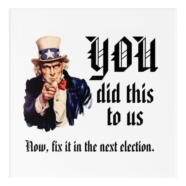 YOU Did This to Us Acrylic Print (Front)