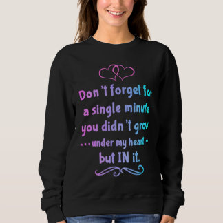 You didn't grow under my heart but in it Adoption Sweatshirt
