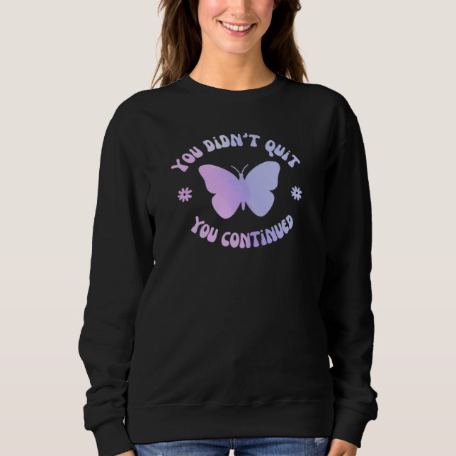 You Didn't Quit Mental Health Awareness Sweatshirt (Front)