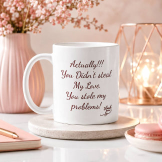 You didn't steal my love | You stole my problems! Coffee Mug